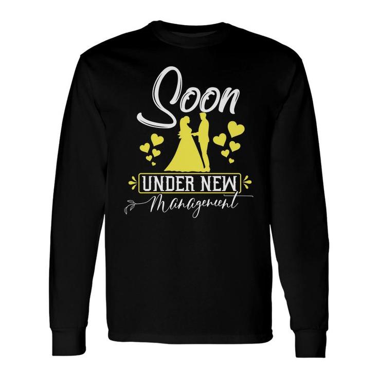 Soon Under New Managenment Groom Bachelor Party Long Sleeve T-Shirt