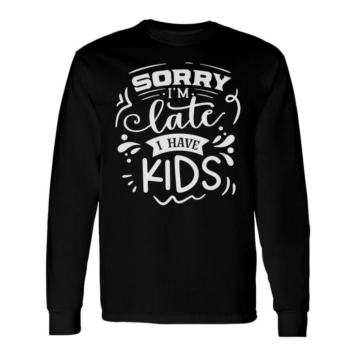 Sorry Im Late I Have Sarcastic Quote White Color Long Sleeve T-Shirt