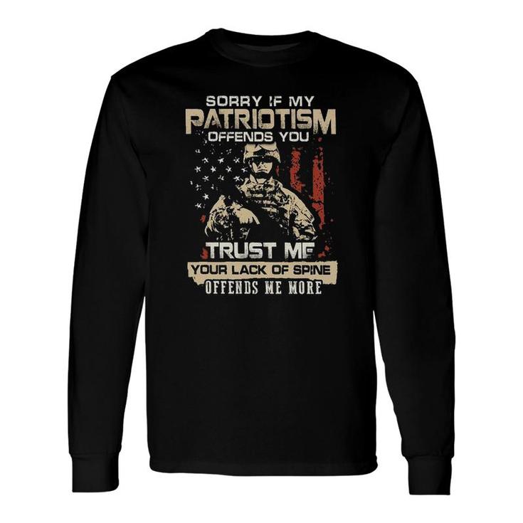 Sorry If My Patriotism Offends You Trust Me Your Lack Of Spine Offends Me More 2022 Trend Long Sleeve T-Shirt