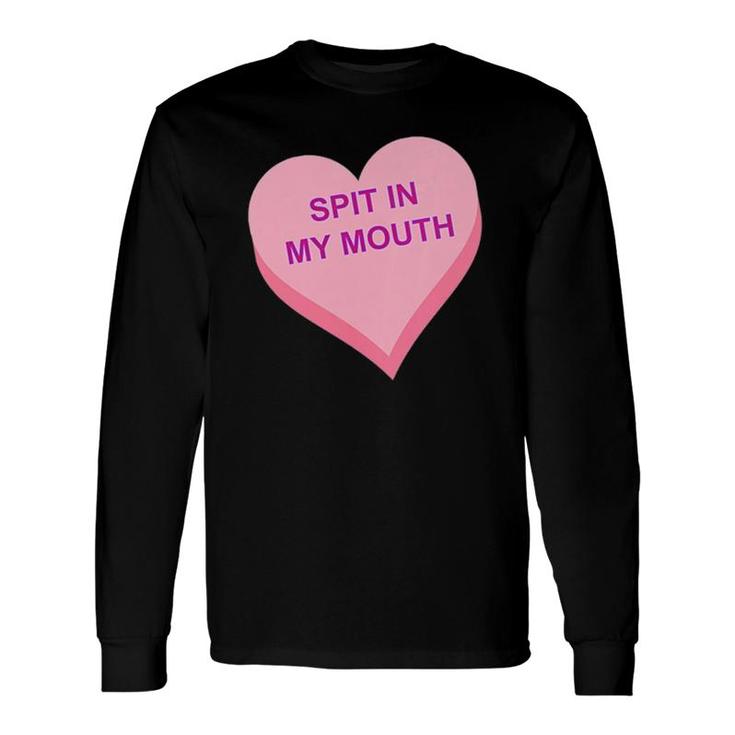 Spit In My Mouth Long Sleeve T-Shirt T-Shirt