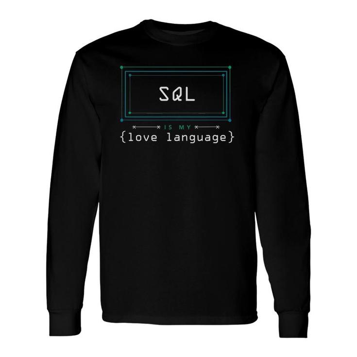 Sql Is My Love Language Programmer Long Sleeve T-Shirt T-Shirt