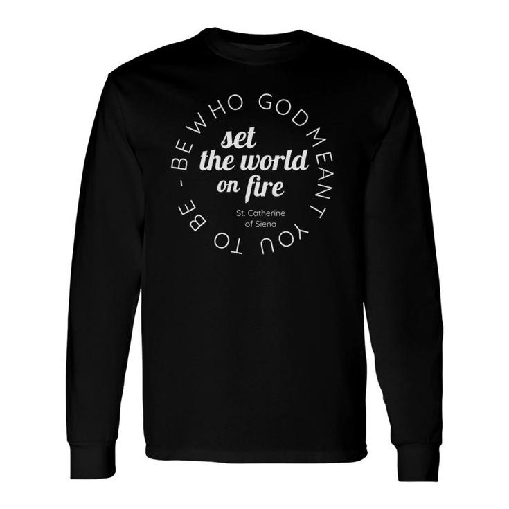 St Catherine Of Siena Set The World On Fire Quote Long Sleeve T-Shirt T-Shirt