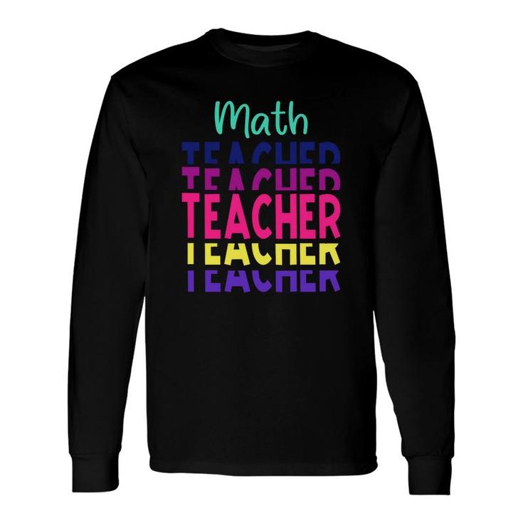 Stacked Math Teacher Colorful Cool Long Sleeve T-Shirt