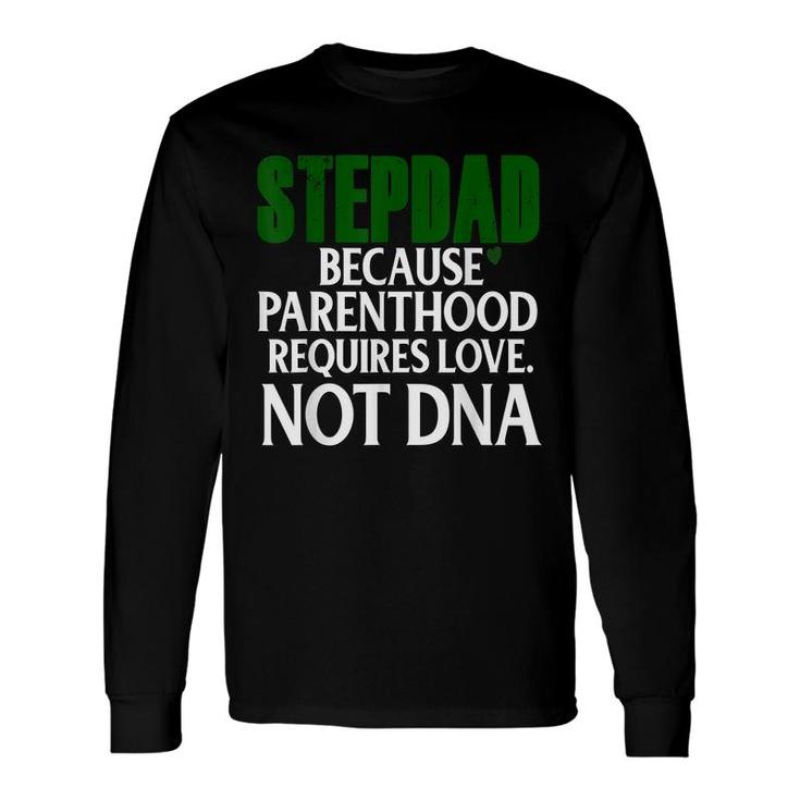 Step Dad Fathers Day Stepdad Because Parenthood Love Not Dna Long Sleeve T-Shirt