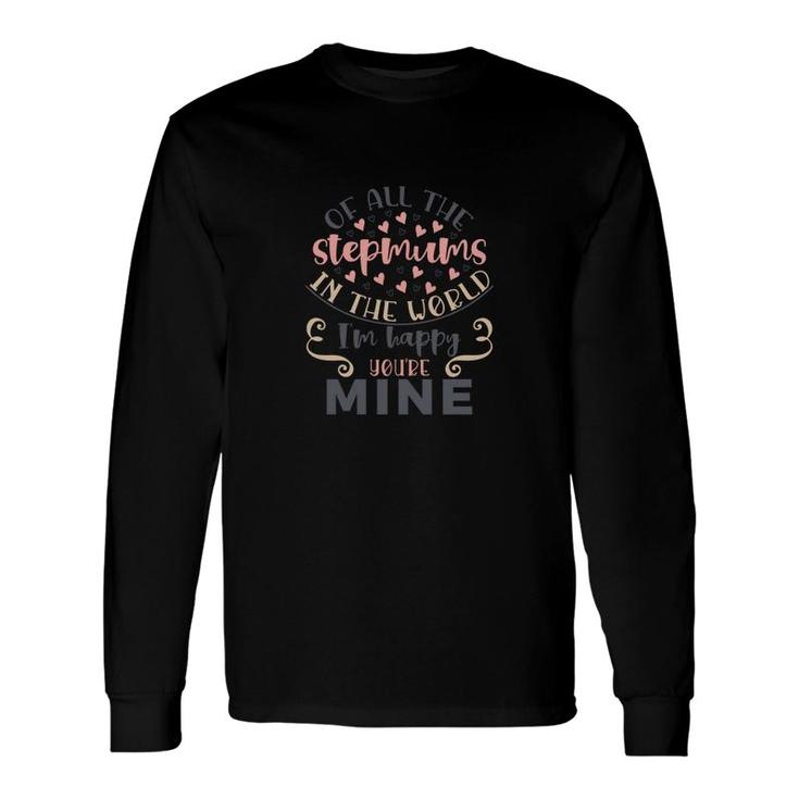Of All The Stepmums In The World I Am Happy Stepmom Long Sleeve T-Shirt