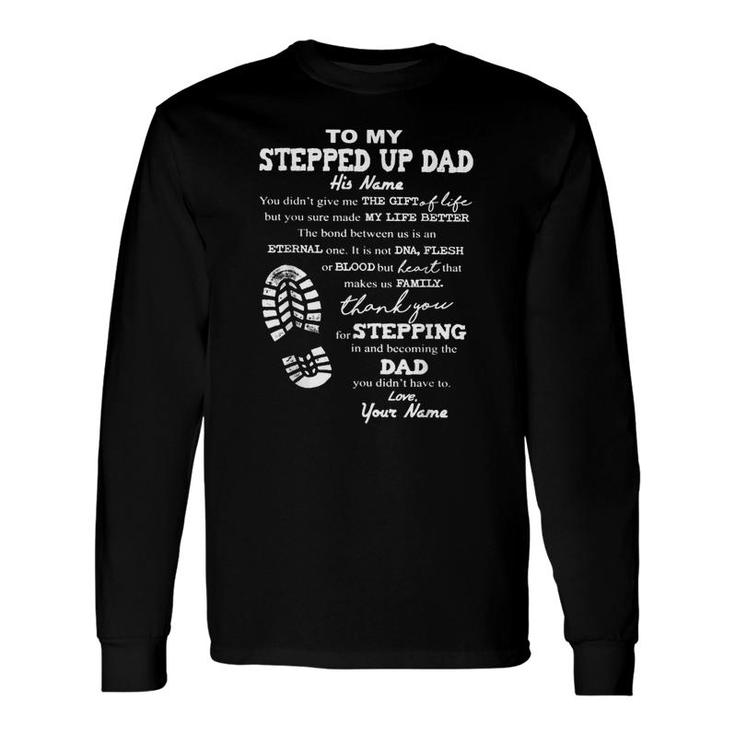 To My Stepped Up Dad His Name You Didnt Give Me Long Sleeve T-Shirt