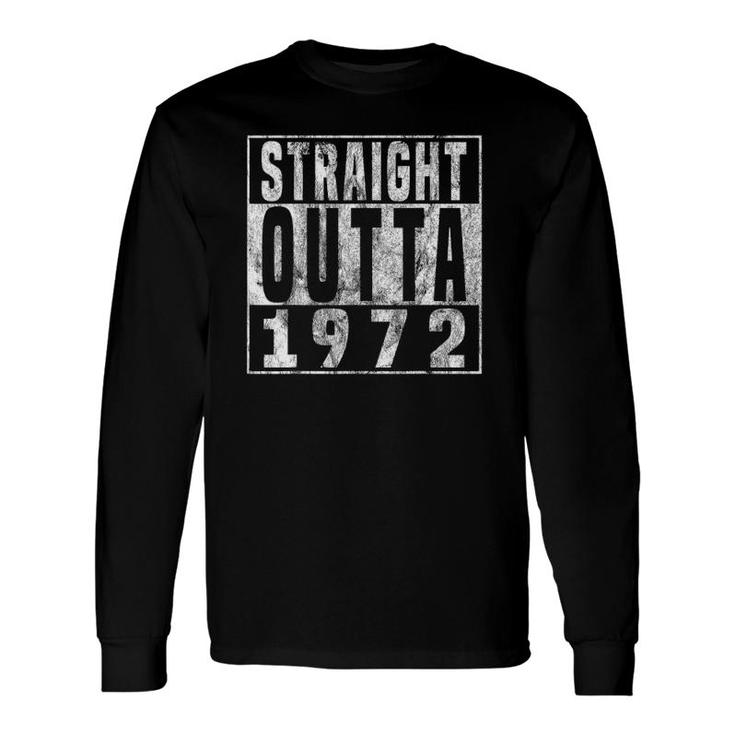 Straight Outta 1972 49Th Birthday 49 Years Old Long Sleeve T-Shirt