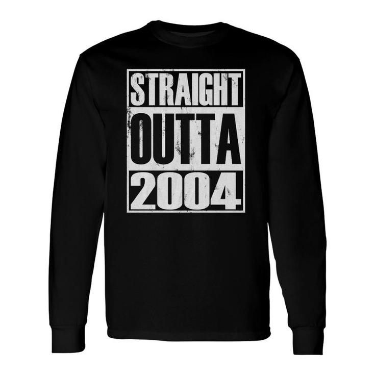 Straight Outta 2004 18 Years Old 18Th Birthday Long Sleeve T-Shirt