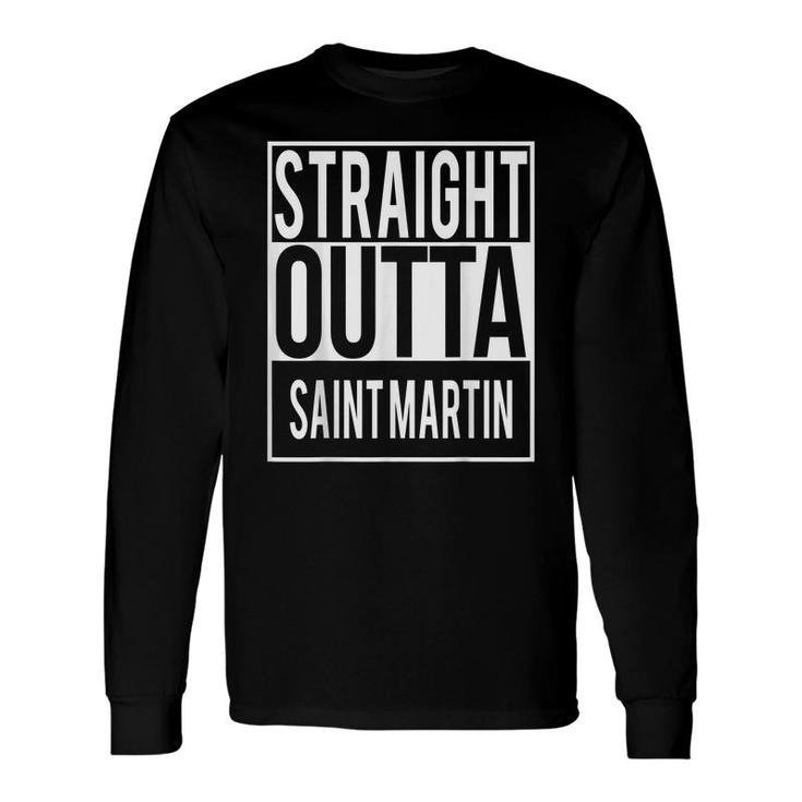 Straight Outta Saint Martin Country Name Long Sleeve T-Shirt