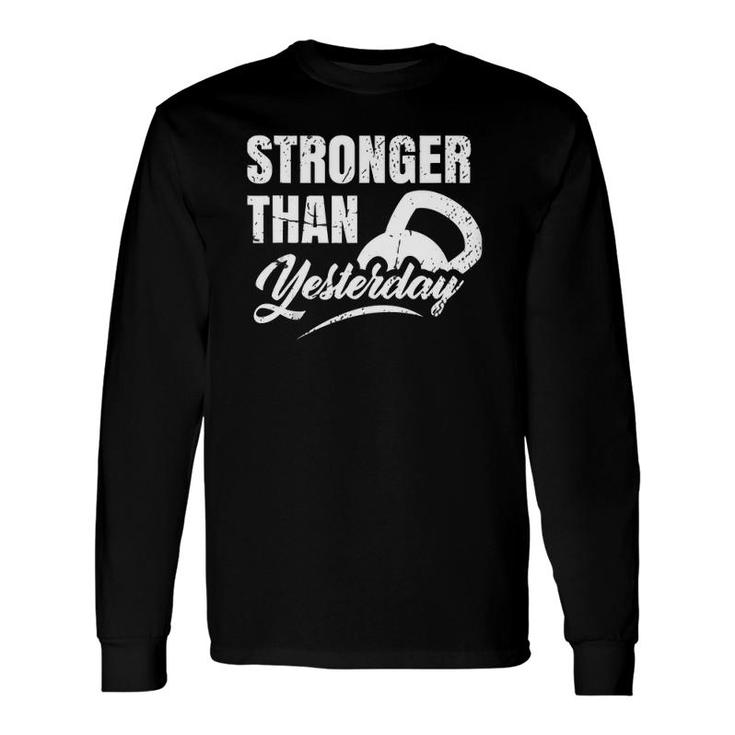 Stronger Than Yesterday Gym Workout Motivation Fitness Long Sleeve T-Shirt