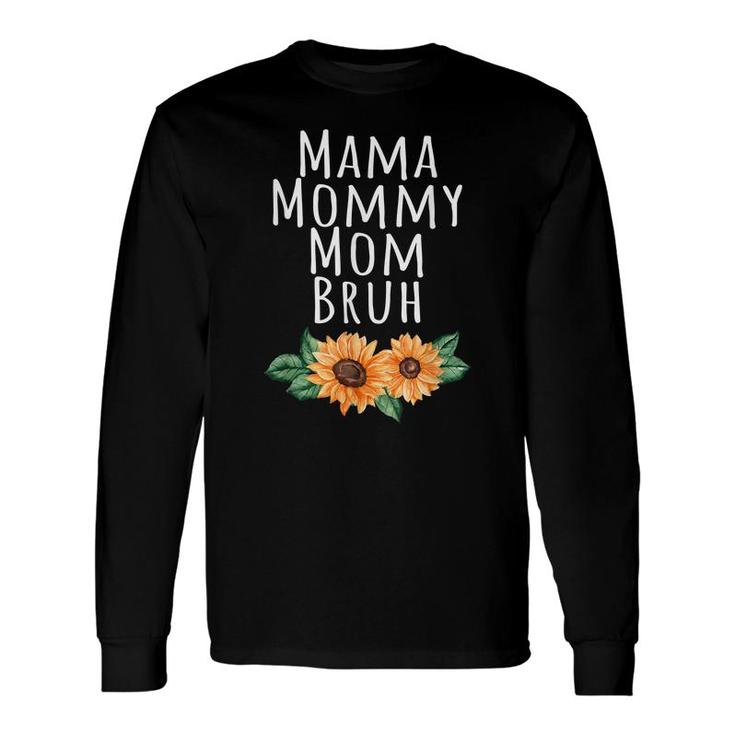Sunflower Mama Mommy Mom Bruh Quote 2022 Long Sleeve T-Shirt