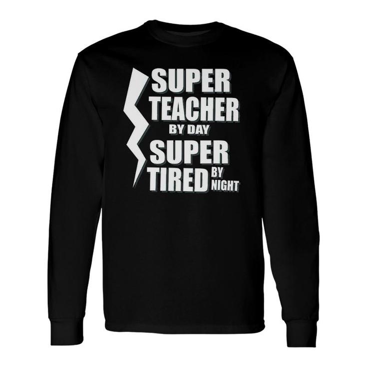 Super Teacher By Day Super Tired By Night School Long Sleeve T-Shirt T-Shirt