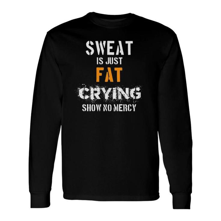 Sweat Is Just Fat Cryingshow No Mercy Long Sleeve T-Shirt T-Shirt