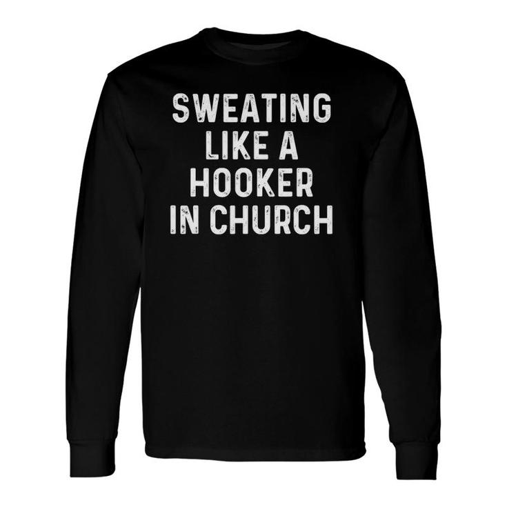 Sweating Like A Hooker Church Old Phrase Long Sleeve T-Shirt T-Shirt