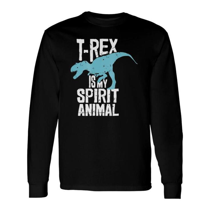 T-Rex Is My Spirit Animal Tyrannosaurus Dinosaur Lovers Long Sleeve T-Shirt