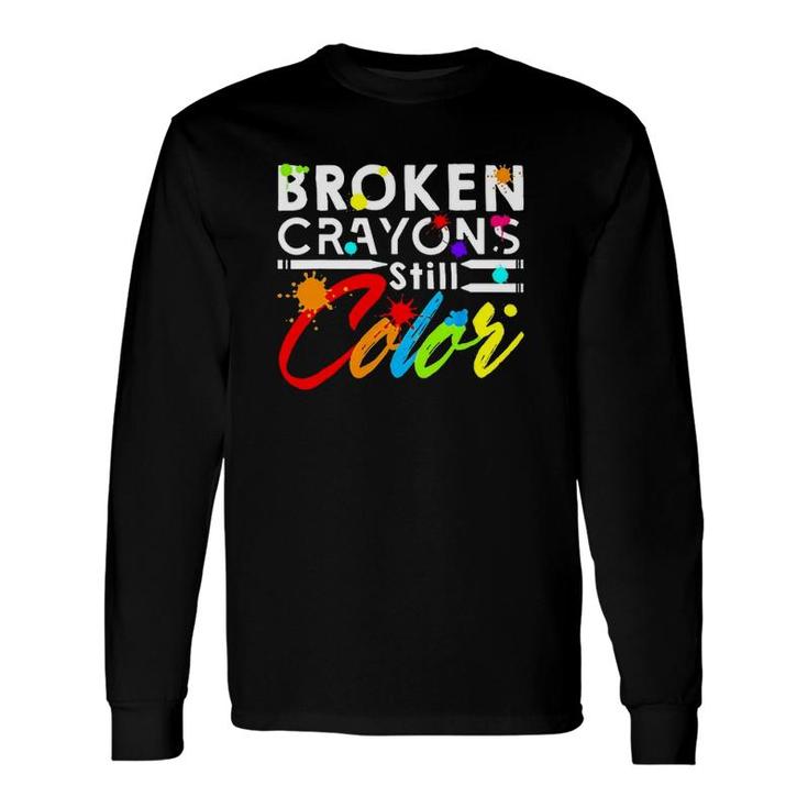 Mental Health Matters Broken Crayons Stilll Color Colorful Long Sleeve T-Shirt