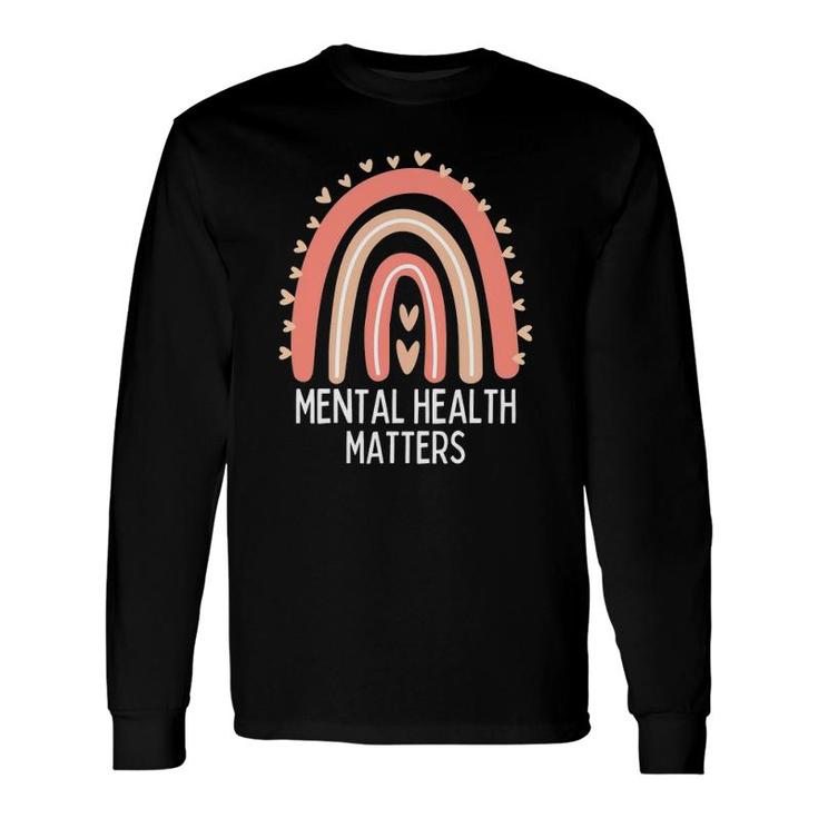 Mental Health Matters Mental Health Awareness Rainbow Long Sleeve T-Shirt
