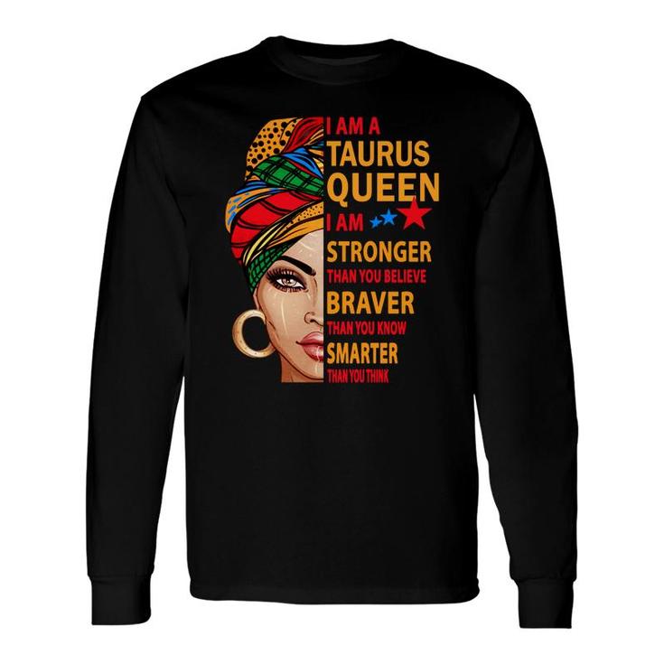 Taurus Queen I Am Stronger Birthday For Taurus Zodiac Long Sleeve T-Shirt
