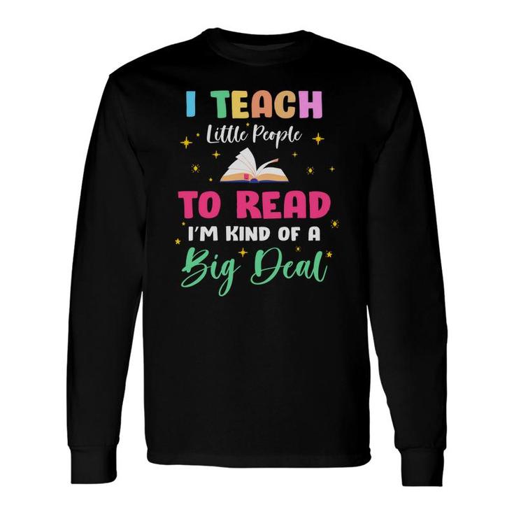 I Teach Little People To Read Im Kind Of A Big Dad Teacher Long Sleeve T-Shirt