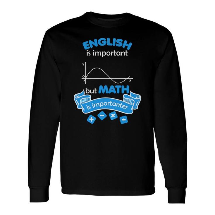 The Teacher Says English Is Important But Math Is Importanter Long Sleeve T-Shirt