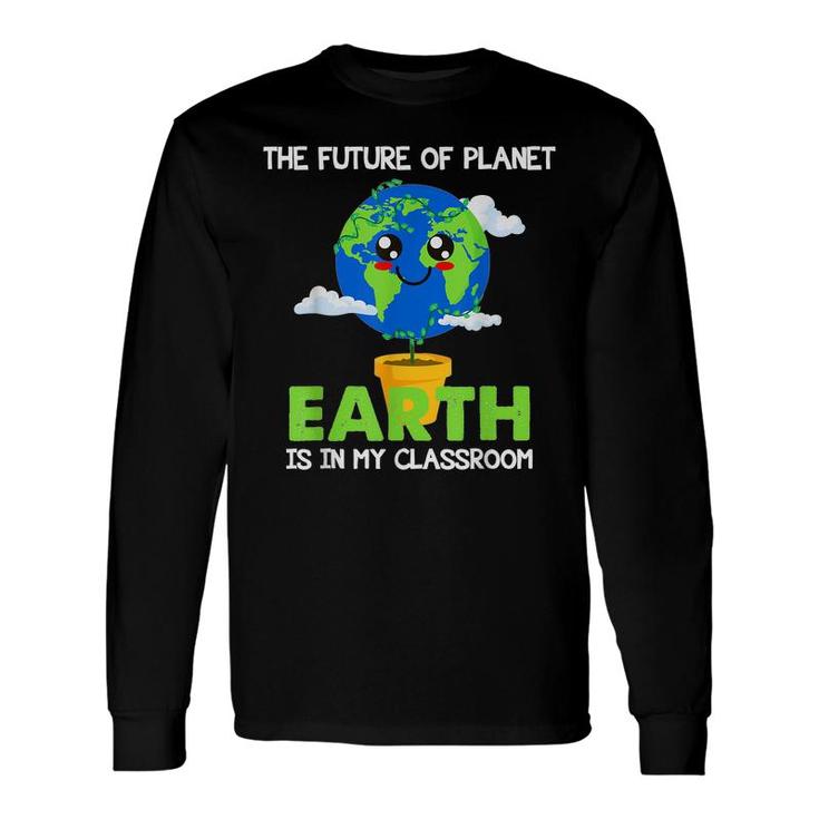 Teachers Earth Day 2022 Classroom  Long Sleeve T-Shirt