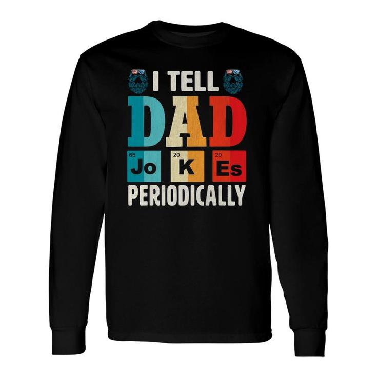 I Tell Dad Jokes Periodically Daddy Fathers Day Long Sleeve T-Shirt