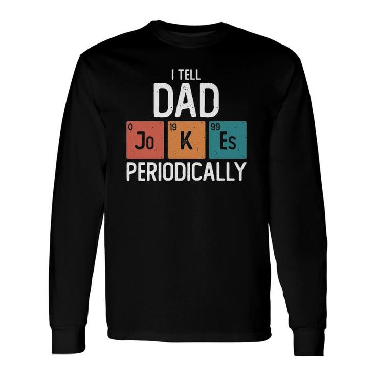 I Tell Dad Jokes Periodically Fathers Day Science Pun Vintage Chemistry Periodical Long Sleeve T-Shirt