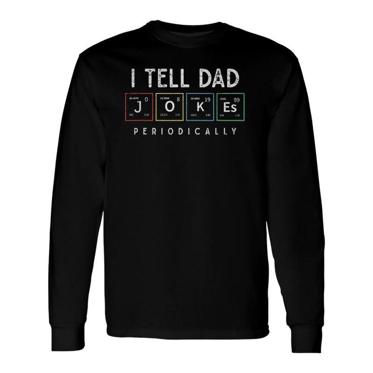 I Tell Dad Jokes Periodically Punny Fathers Day Dad Jokes Long Sleeve T-Shirt