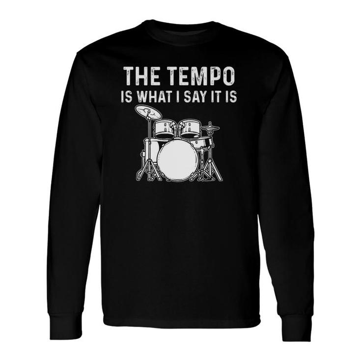 The Tempo Is What I Say It Is Long Sleeve T-Shirt T-Shirt