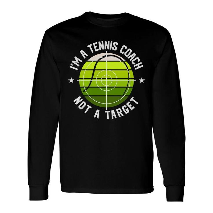 I Am A Tennis Coach But That Is Not A Target For Me In The Future Long Sleeve T-Shirt