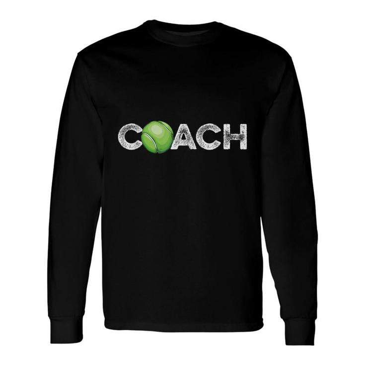 Tennis Quote For A Tennis Trainer Tennis Coaching Long Sleeve T-Shirt