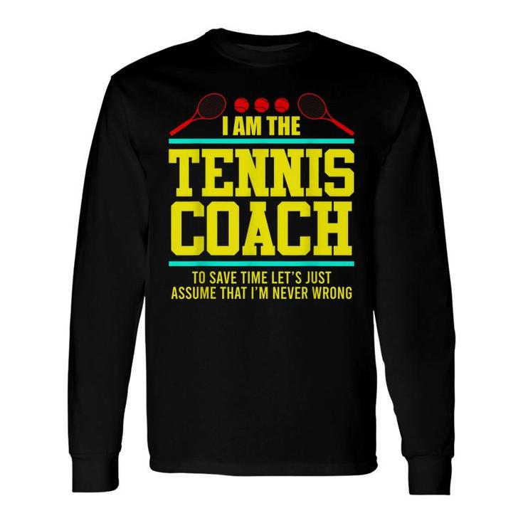 Tennis Trainer Tennis Coach I M The Coach Long Sleeve T-Shirt