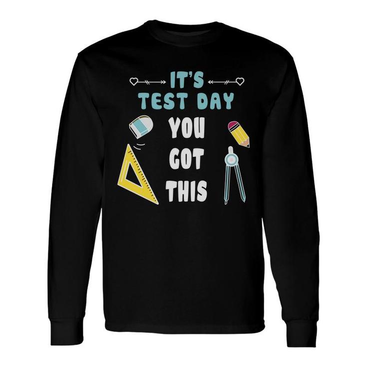 It Is Test Dat You Got This And The Teacher Is A Very Dedicated Person Long Sleeve T-Shirt