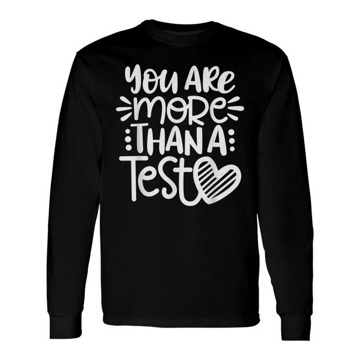 Test Day Teacher You Are More Than A Test Score Long Sleeve T-Shirt
