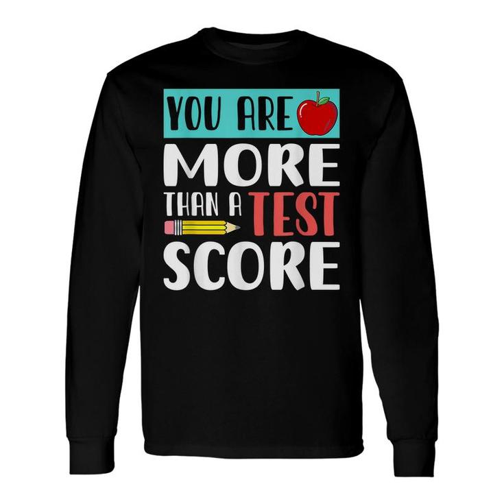 You Are More Than A Test Score Teacher Test Day Long Sleeve T-Shirt