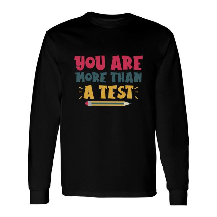 You Are More Than A Test Yellow Pencil Test Day Long Sleeve T-Shirt