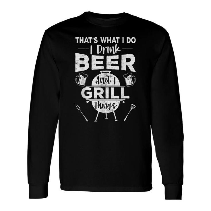 Thats What I Do Drink Beer Grill Things Bbq Drinking Long Sleeve T-Shirt