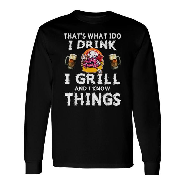 Thats What I Do I Drink Grill And I Know Things Bbq V2 Long Sleeve T-Shirt