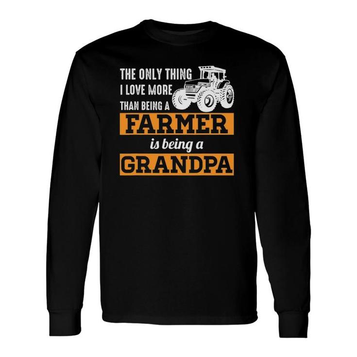 Only Thing I Love More Than Being A Farmer Grandpa Long Sleeve T-Shirt T-Shirt
