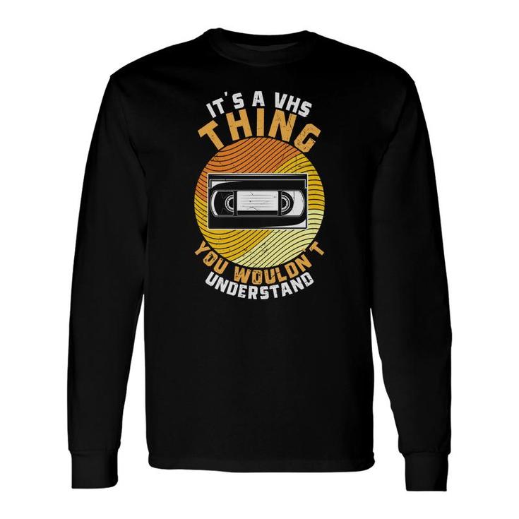 It Is A Thing You Would Not Understand 80S 90S Styles Long Sleeve T-Shirt
