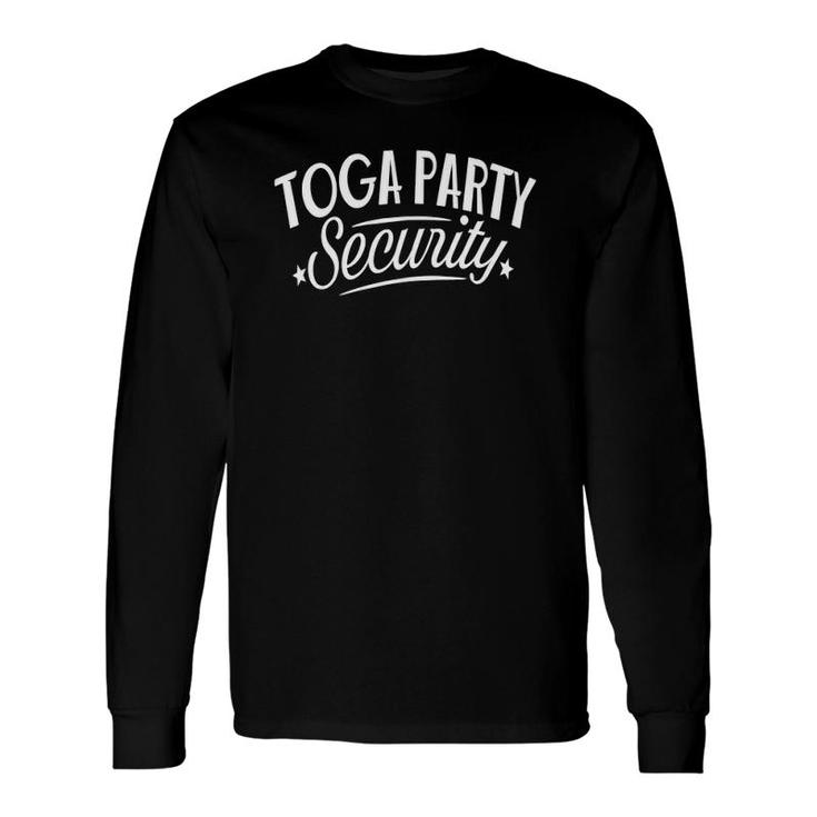 Toga Party Toga Party Security Toga Party Costume Party Long Sleeve T-Shirt T-Shirt