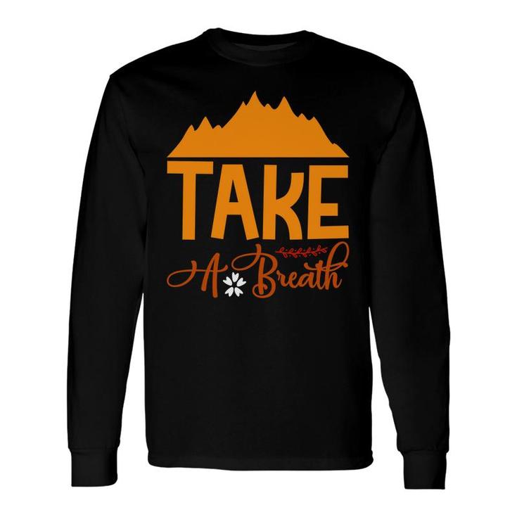 Travel Lover Takes A Breath In The Fresh Air At The Place Of Exploration Long Sleeve T-Shirt