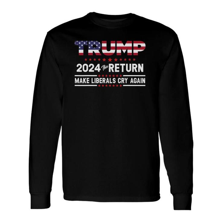 Trumps 2024 Thes Returns Make Liberals Cry Again Long Sleeve T-Shirt T-Shirt