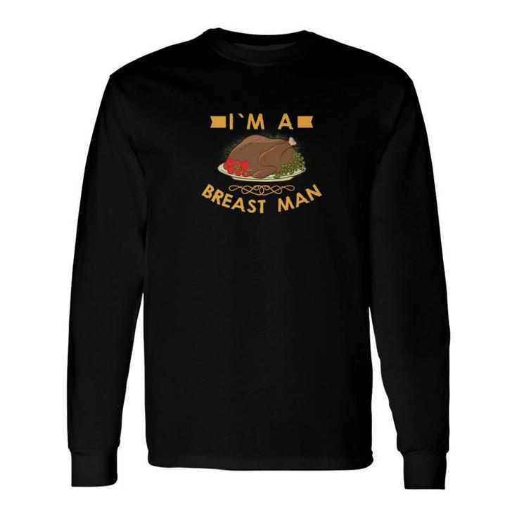 Turkey Thanksgiving Men Im A Breast Man Long Sleeve T-Shirt