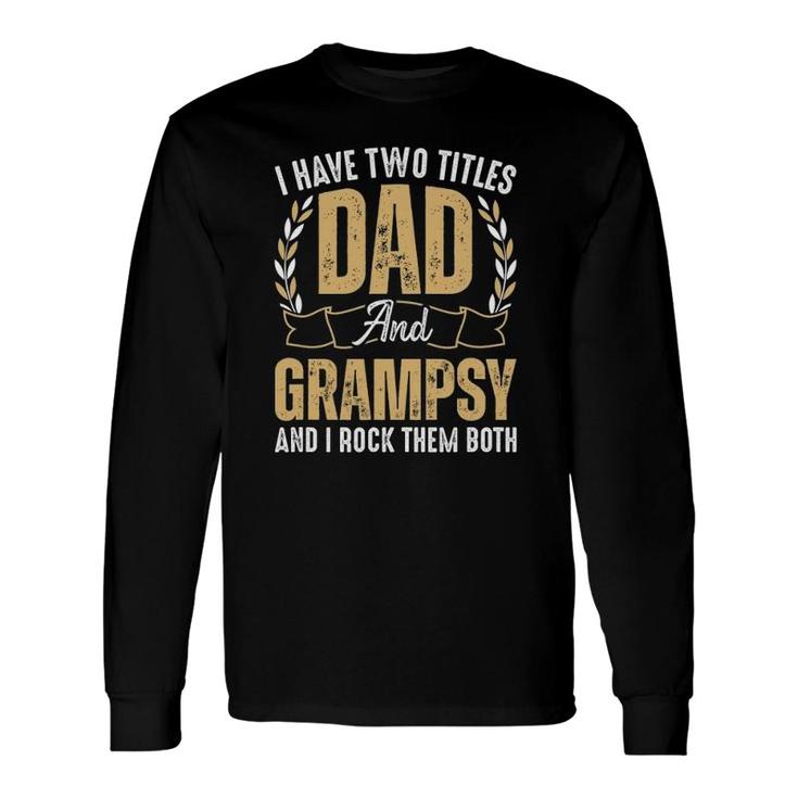 I Have Two Titles Dad And Grampsy I Rock Them Both Best Dad Long Sleeve T-Shirt