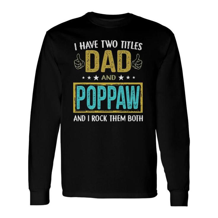 I Have Two Titles Dad And Poppaw For Father Long Sleeve T-Shirt