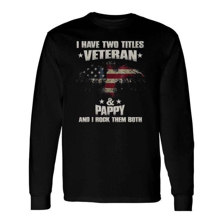 I Have Two Titles Veteran And Pappy Veterans Day Long Sleeve T-Shirt