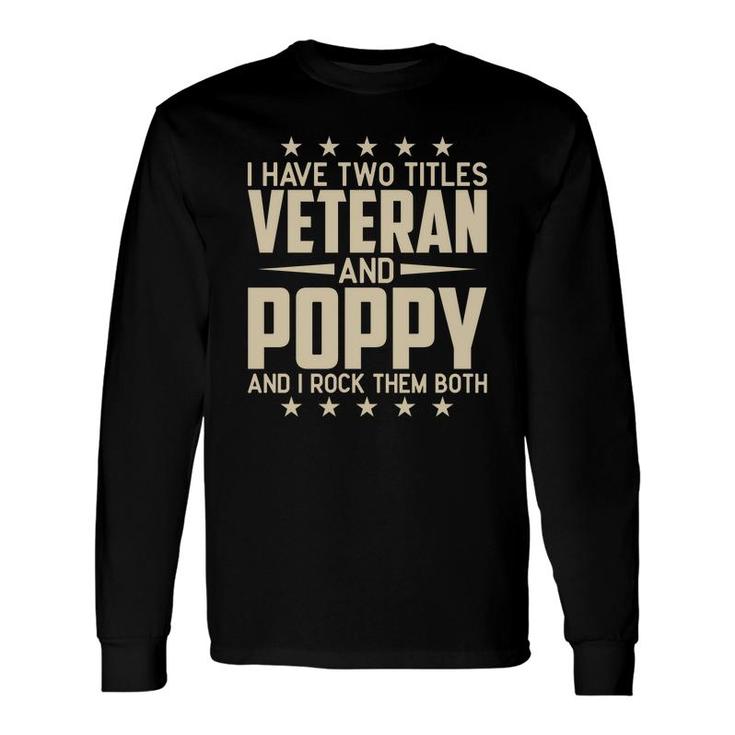 I Have Two Titles Veteran And Poppy And I Rock Them Both Long Sleeve T-Shirt