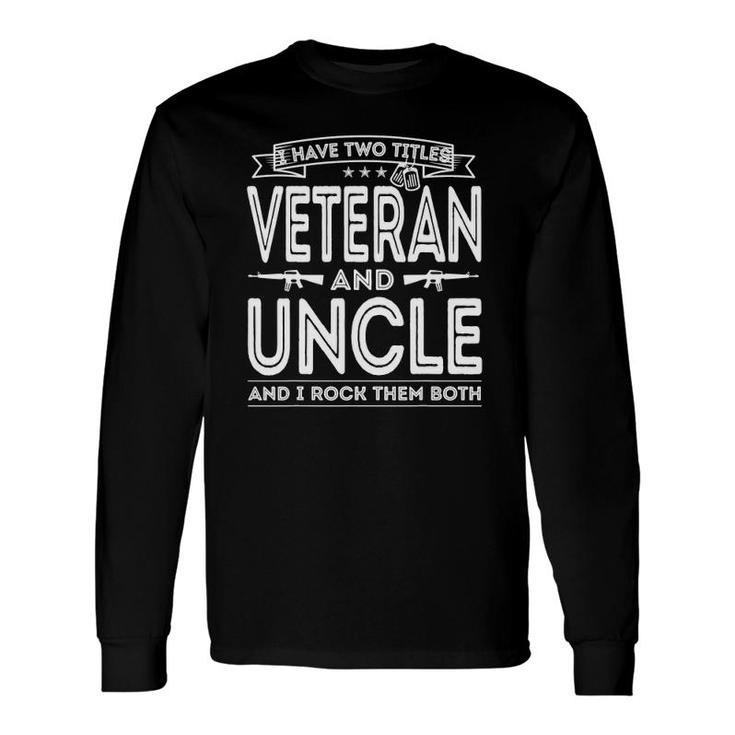 I Have Two Titles Veteran And Uncle Proud Us Army Long Sleeve T-Shirt