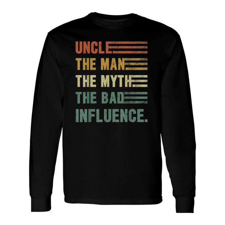 Uncle The Man The Myth The Bad Influence Uncle Long Sleeve T-Shirt